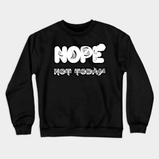 Nope not today Crewneck Sweatshirt